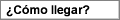 �C�mo llegar?
